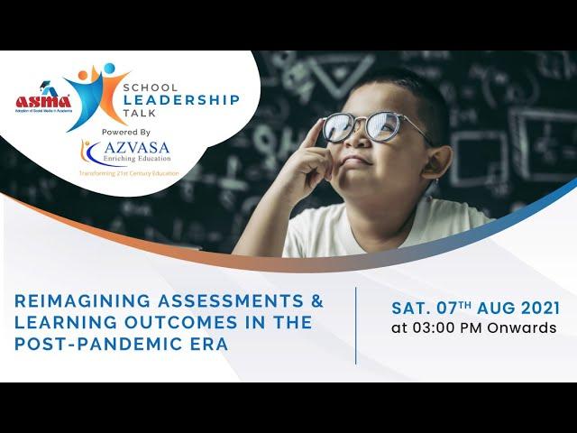 Reimagining Assessments & Learning Outcomes in the Post-Pandemic Era | ASMA School Leadership Talk