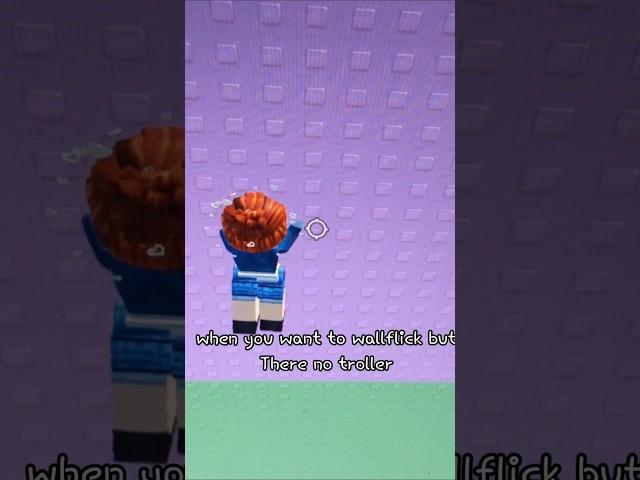 when you want wallflick but they no troller #roblox