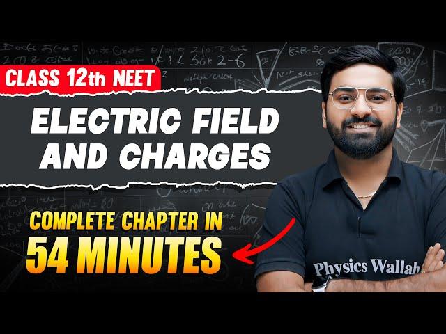 ELECTRIC CHARGE & FIELDS in 54 Minutes | FULL Chapter For NEET | PhysicsWallah