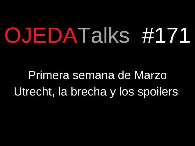 #OJEDATalks 171 Utrecht, la brecha y los spoilers