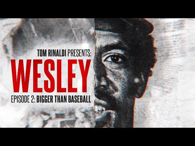 EPISODE 2: BIGGER THAN BASEBALL | TOM RINALDI PRESENTS: WESLEY | FOX SPORTS