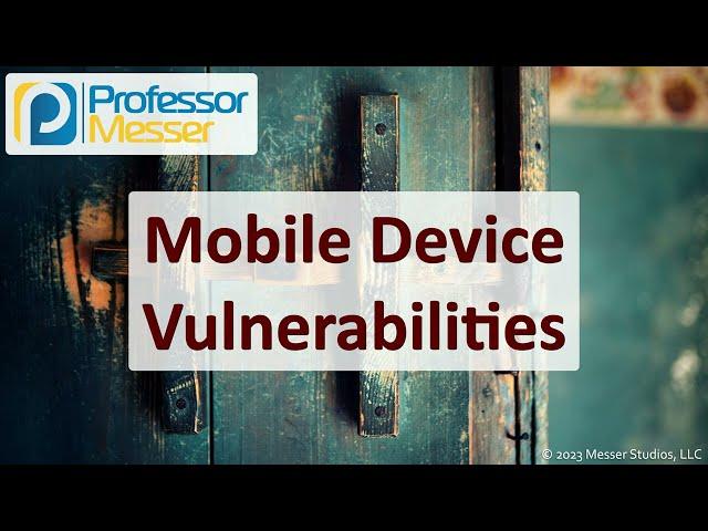 Mobile Device Vulnerabilities - CompTIA Security+ SY0-701 - 2.3