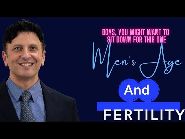 Mens Age and Fertility Explained by a Fertility Doctor