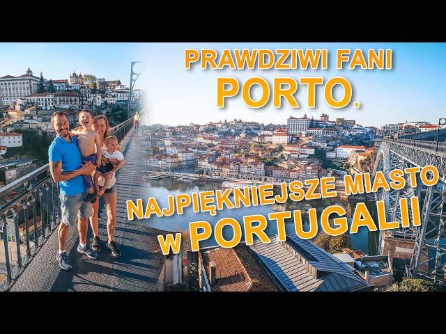 Prawdziwi fani Porto. Najpiękniejsze miasto w Portugalii. I okolice 