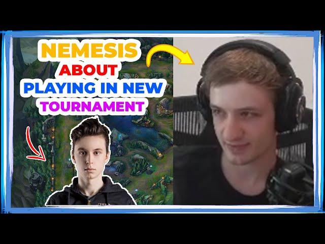 Nemesis About Playing in NEW Tournament 