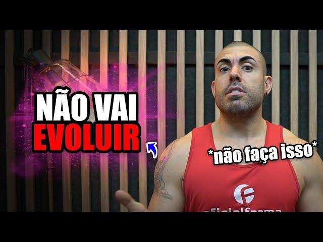 Fazendo isso você nunca vai evoluir o físico