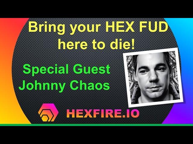 Bring your HEX FUD here to die! With special guest Johnny Chaos