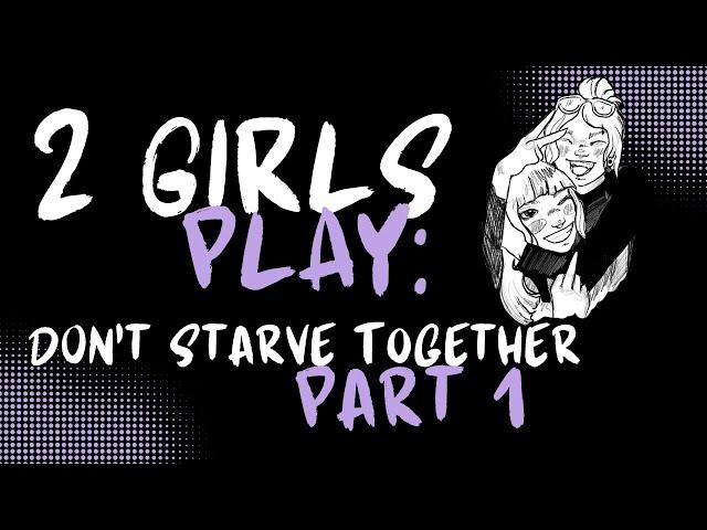 2 Girls, 1 Cozy Chibi Don't Starve Game || Don't Starve Together Pt 1