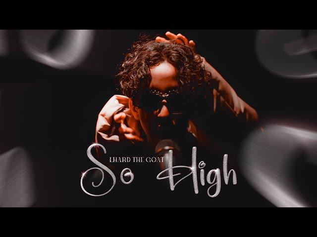 LHARD THE GOAT - SO HIGH ( Official Music Video )