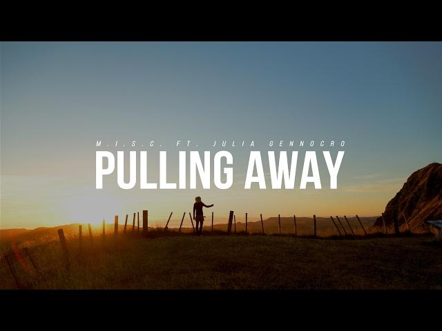 M.I.S.C. - Pulling Away (ft. Julia Gennocro)