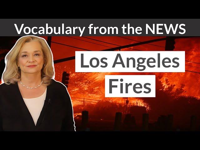 Los Angeles Fire -- Vocabulary You Should Know - from the news