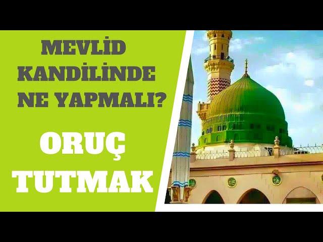 ORUÇ TUTMAK | MEVLİD KANDİLİNDE NE YAPMALI?