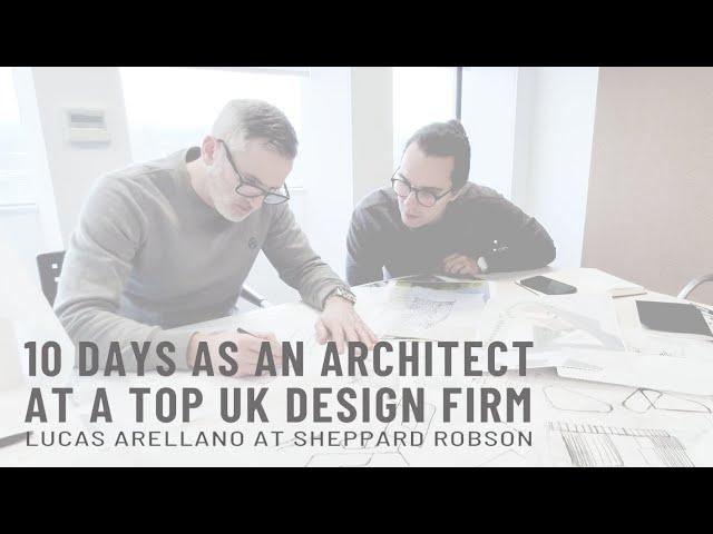 10 days as a young architect at a top UK design firm // Lucas Arellano at Sheppard Robson