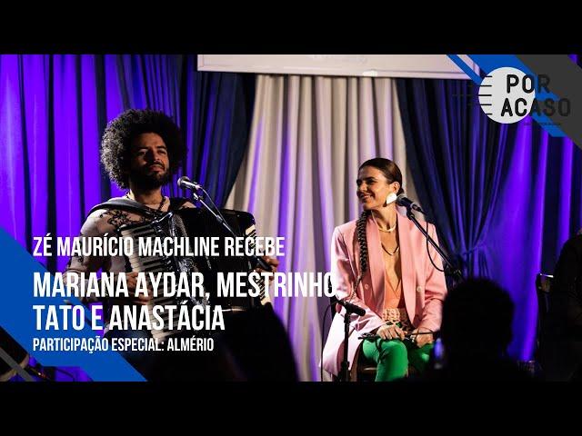 MARIANA AYDAR, MESTRINHO, TATO E ANASTÁCIA | Por Acaso em São Paulo (Com participação de Almério)