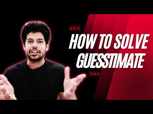 How to solve GUESSTIMATE in 3 easy steps | Non-Tech Interview | Consulting | Hrithik Mehlawat