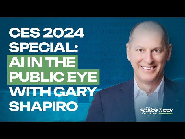 CES 2024 Special: AI in the Public Eye with Gary Shapiro