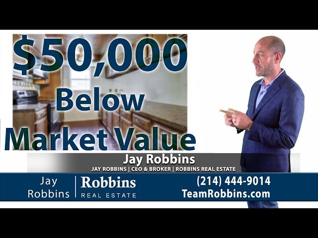 $50,000 BELOW MARKET VALUE - Jay Robbins, Robbins Real Estate - Dallas-Fort Worth Real Estate Broker