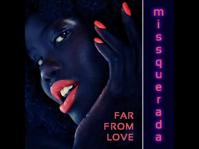 Missquerada Far From Love