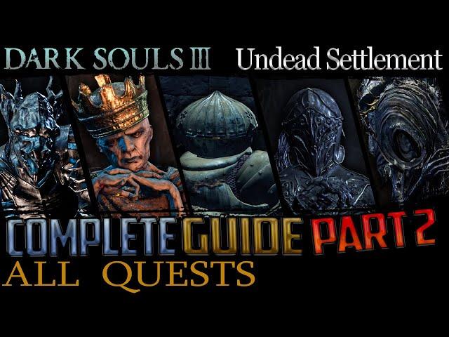 Dark Souls 3: All Quests in Order + Missable Content - Part 2 (Undead Settlement)