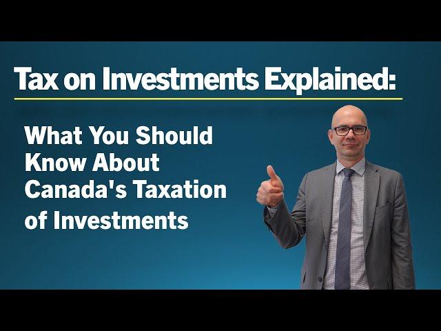 Tax on Investments Explained: What You Should Know About Canada's Taxation of Investments