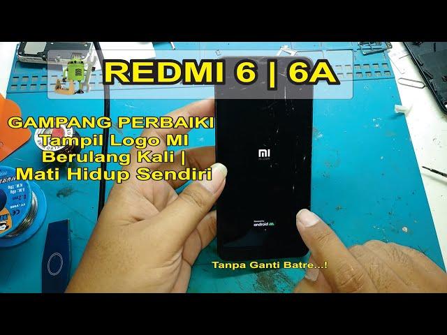 Perbaiki redmi 6 | 6a Mati Hidup Sendiri , Mentok Logo MI