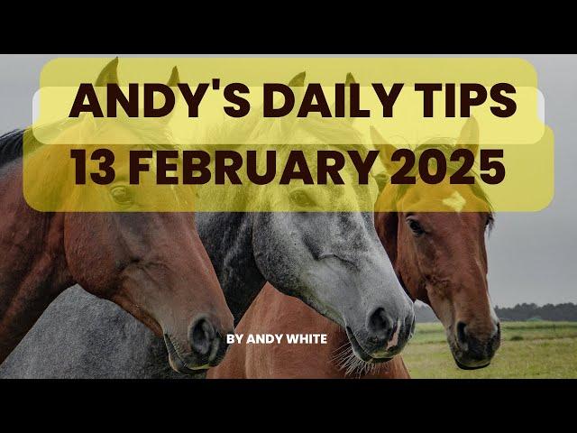 Andy's Daily Tips for Horse Racing, Thursday 13th February, 2025