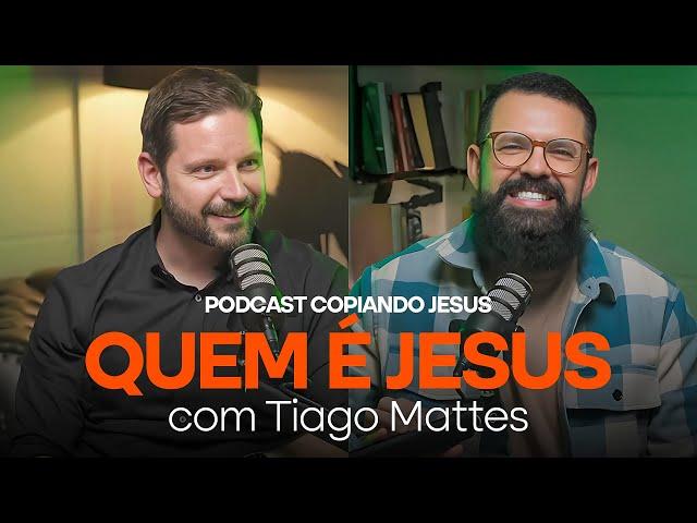 Jesus não é quem você pensa com Tiago Mattes | Podcast Copiando Jesus