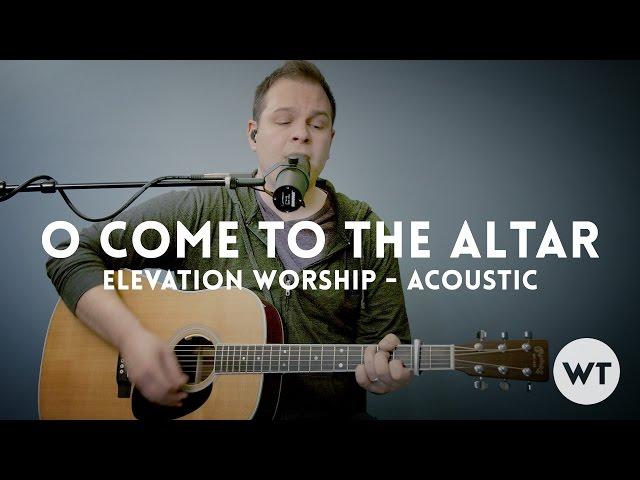 O Come To The Altar - Elevation Worship - Acoustic w/ chords (Worship Tutorials)