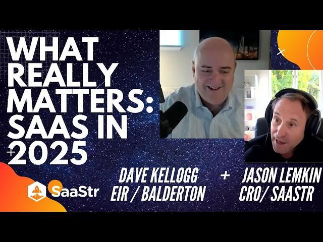 What Really Matters in SaaS in 2025 with Jason Lemkin and Dave Kellogg