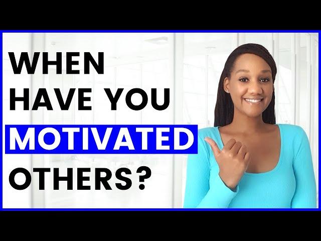 Can You Give Me an Example of a Time When You Motivated Others