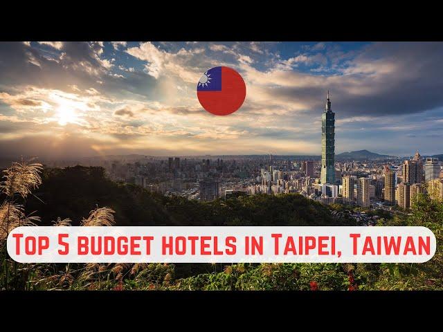 Top 5 Budget Hotels in Taipei, Taiwan under $100