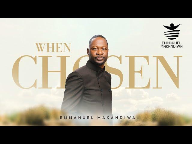 WHEN CHOSEN | Emmanuel Makandiwa