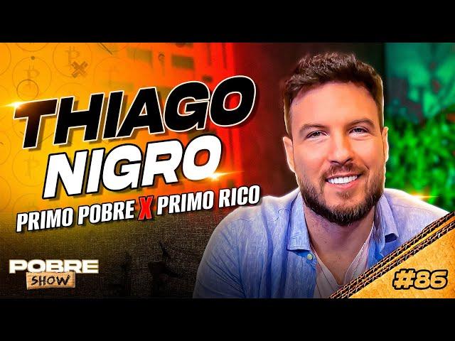 PRIMO POBRE X PRIMO RICO - Thiago Nigro - Pobre Show #86