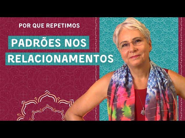 Porque repetimos PADRÕES DE RELACIONAMENTO? - Viver Consciente | Denise Mascarenhas