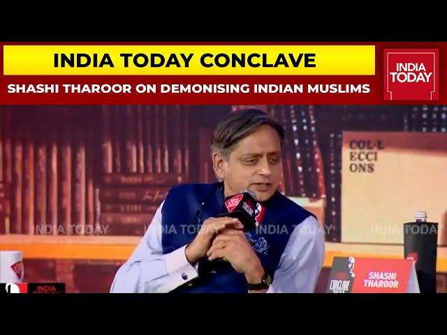 Shashi Tharoor Says, 'History Of Invaders Used To Demonise Indian Muslims | India Today Conclave