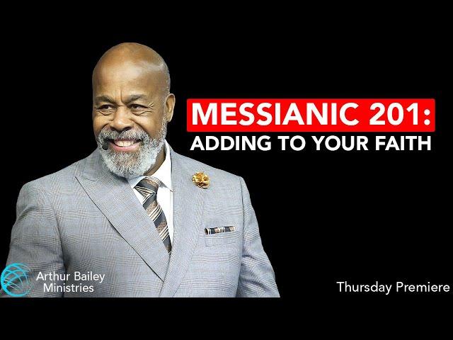 Messianic 201: The Key To Adding to Your Faith