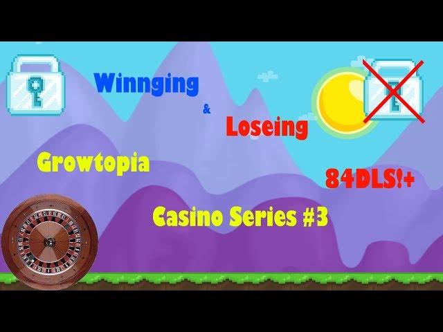 Growtopia Casino #3 | WINNING 84DLS+! AND THEN LOSING IT ALL