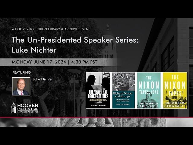 The Un Presidented Speaker Series:  Luke Nichter | Hoover Institution Library & Archives