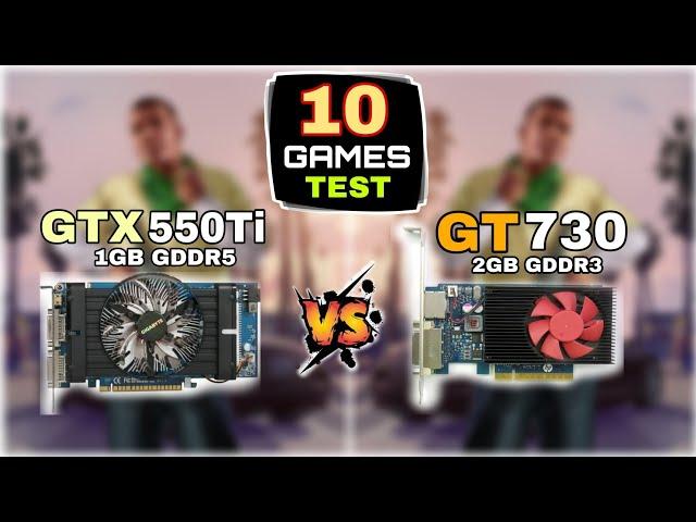 GTX 550 ti vs GT 730 | 10 Games Tested | Which Is Best ?