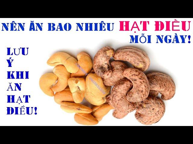 NÊN ĂN BAO NHIÊU HẠT ĐIỀU MỖI NGÀY? LƯU Ý KHI ĂN HẠT ĐIỀU.(Ckfoody)