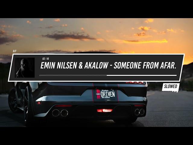 Emin Nilsen & Akalow - Someone From Afar. (Slowed)