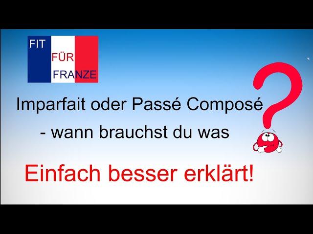 Imparfait und Passé Composé richtig einsetzen! Einfach besser erklärt!