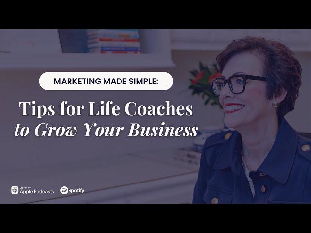 Marketing Made Simple: Tips for Life Coaches to Grow Your Business