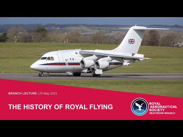 2023/05 LECTURE: The History of Royal Flying