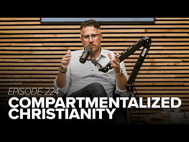 Episode 224: Compartmentalized Christians