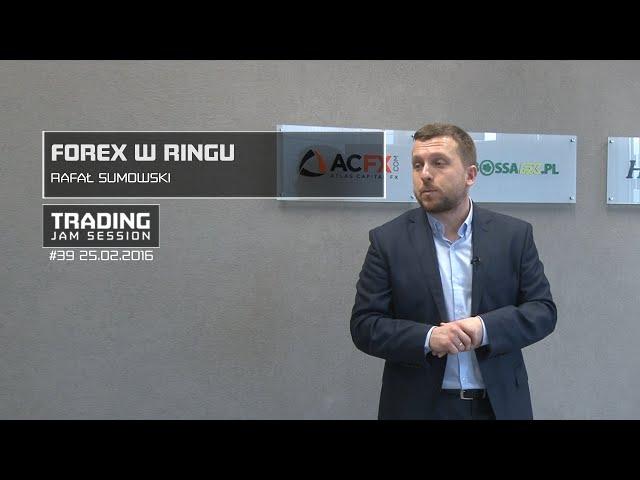 Forex w Ringu, Rafał Sumowski, #39 Trading Jam Session 25.02.2016