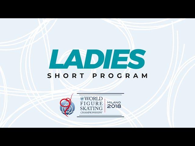 Ladies Short Program | 2018 ISU World Figure Skating Championships Milan ITA | #WorldFigure