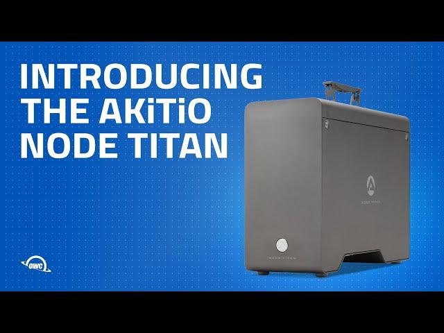 Introducing the AKiTiO Node Titan