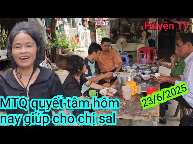 CHỊ MTQ QUYẾT TÂM ĐỂ GIÚP CHO CHỊ SAL HÔM NAY