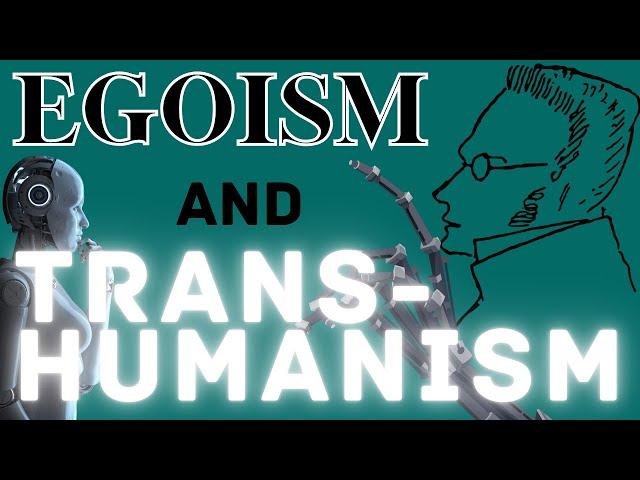 Max Stirner's Egoism & A Critique of Transhumanism